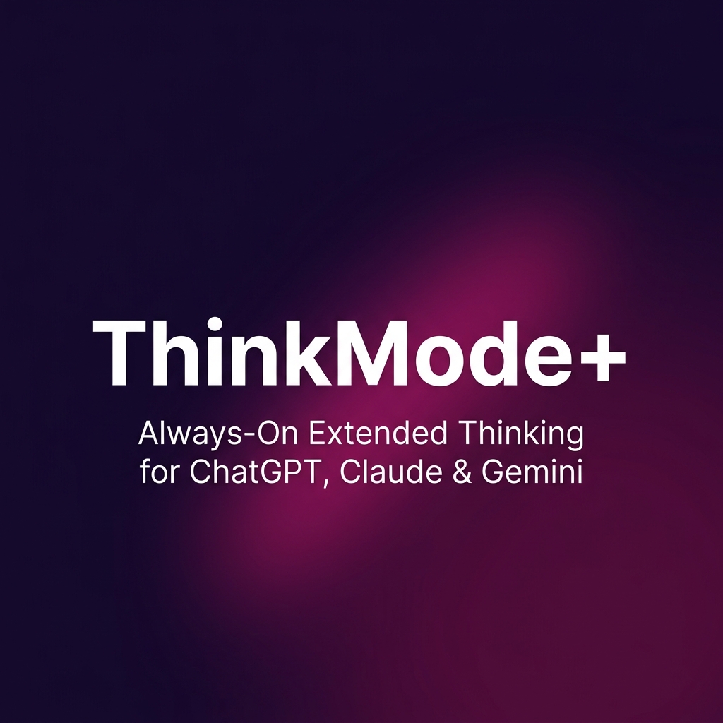 ThinkMode+ — Think Mode Extension for ChatGPT, Claude & Gemini | Always ...